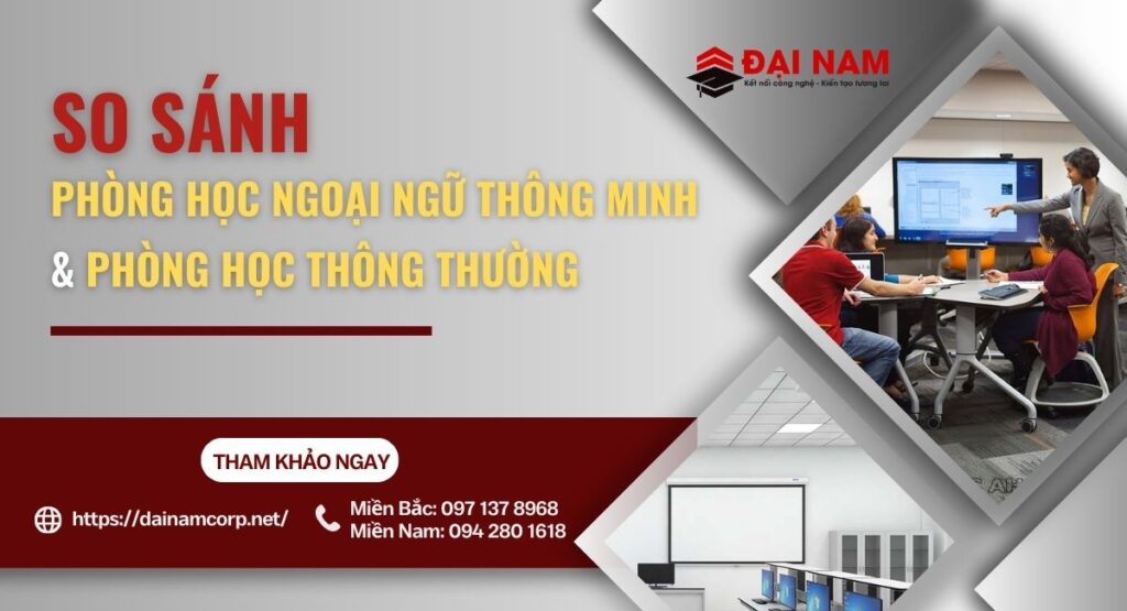 So Sánh Phòng Học Ngoại Ngữ Thông Minh Và Phòng Học Truyền Thống