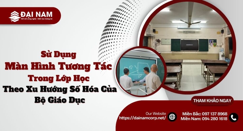 Sử Dụng Màn Hình Tương Tác Trong Lớp Học Theo Xu Hướng Số Hóa Của Bộ Giáo Dục