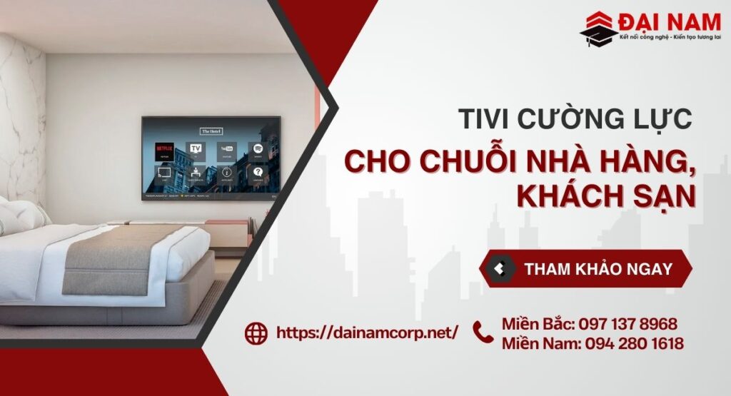 Thương Hiệu Tivi Cường Lực Cho Khách Sạn, Nhà Hàng