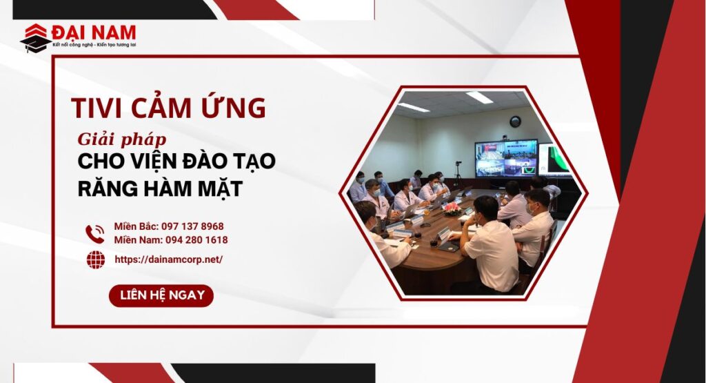 Tivi Cảm Ứng – Giải Pháp Đào Tạo Cho Viện Răng Hàm Mặt
