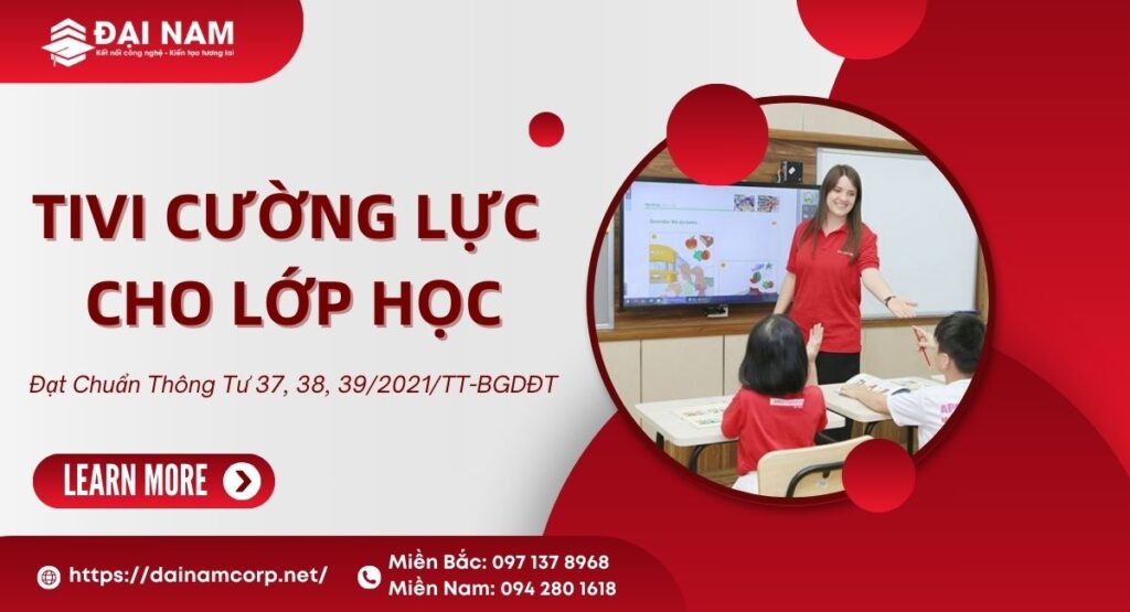 Tivi Cường Lực Cho Lớp Học Đạt Chuẩn Thông Tư 37, 38, 39/2021/TT-BGDĐT