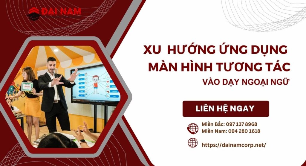 Xu Hướng Ứng Dụng Màn Hình Tương Tác Vào Dạy Ngoại Ngữ