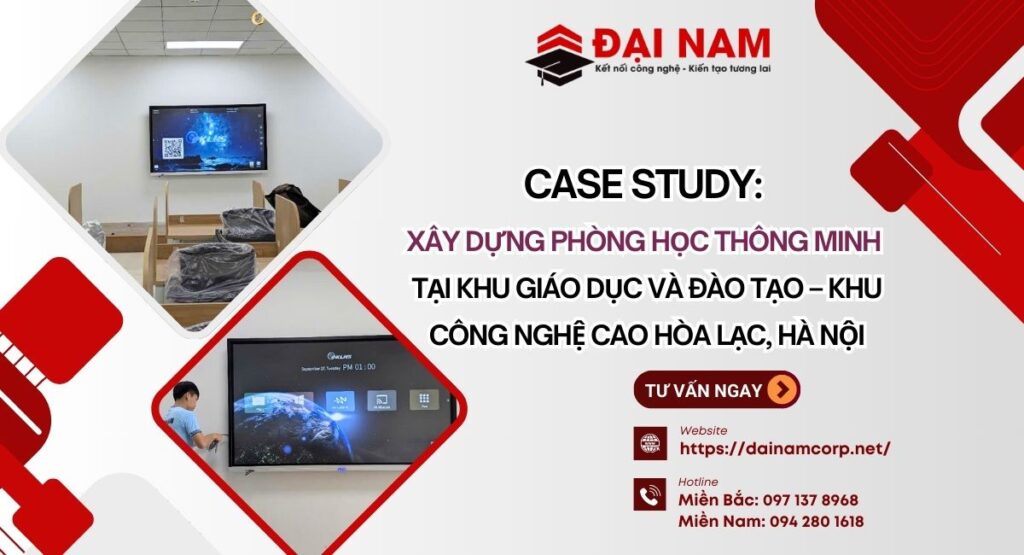 Case Study: Xây Dựng Phòng Học Thông Minh Tại Khu Giáo Dục Và Đào Tạo – Khu Công Nghệ Cao Hòa Lạc, Hà Nội