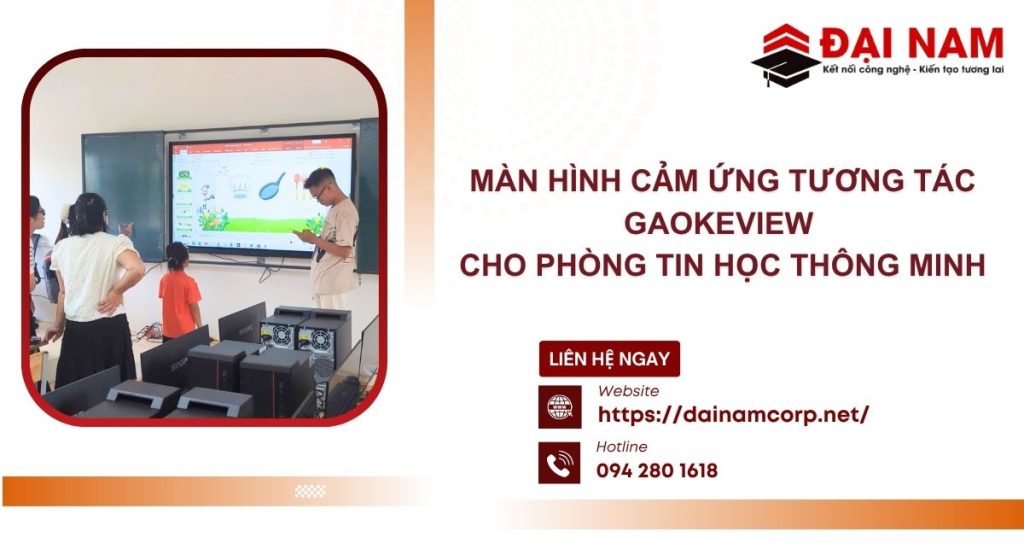 Màn Hình Cảm Ứng Tương Tác GAOKEview Cho Phòng Tin Học Thông Minh